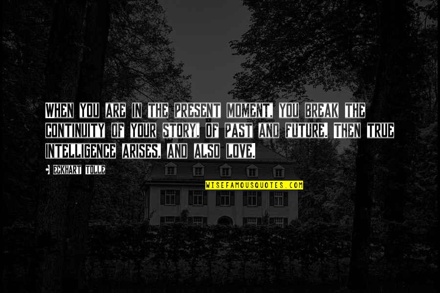 Going Back To His Ex Quotes By Eckhart Tolle: When you are in the present moment, you