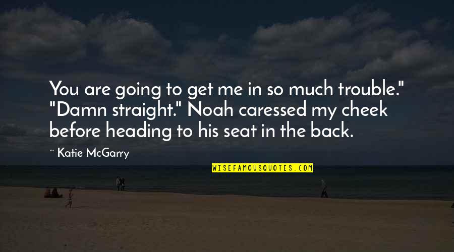 Going Back To His Ex Quotes By Katie McGarry: You are going to get me in so Going Back To His Ex Quotes By Katie McGarry: You are going to get me in so