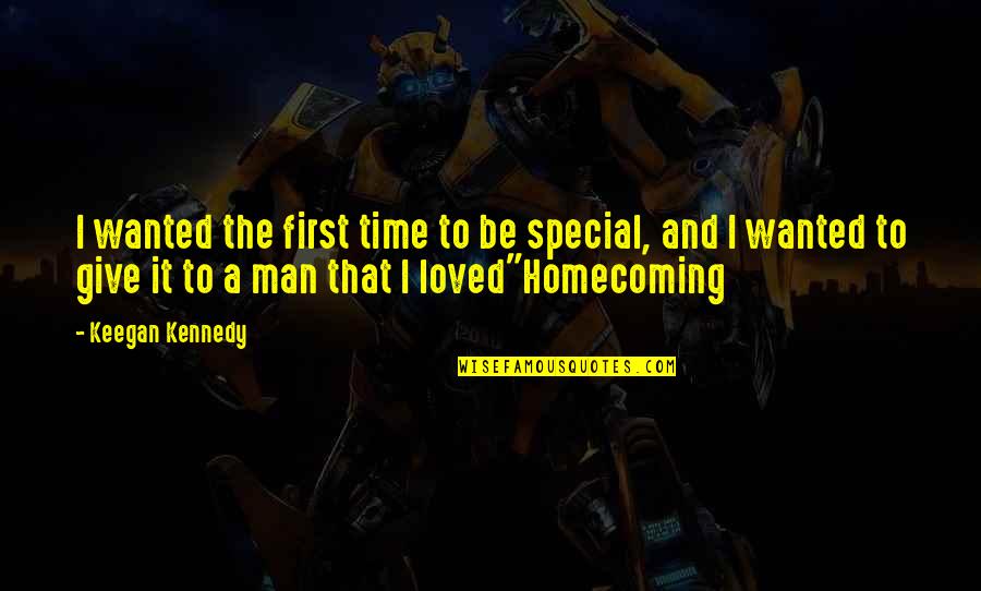 Going Back To His Ex Quotes By Keegan Kennedy: I wanted the first time to be special, Going Back To His Ex Quotes By Keegan Kennedy: I wanted the first time to be special,