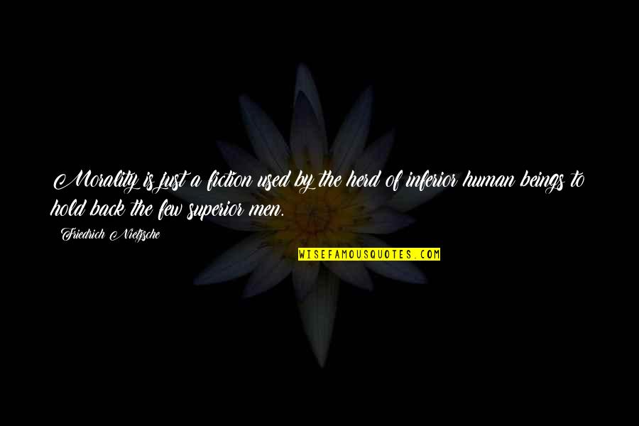 Going Back To Life Quotes By Friedrich Nietzsche: Morality is just a fiction used by the Going Back To Life Quotes By Friedrich Nietzsche: Morality is just a fiction used by the