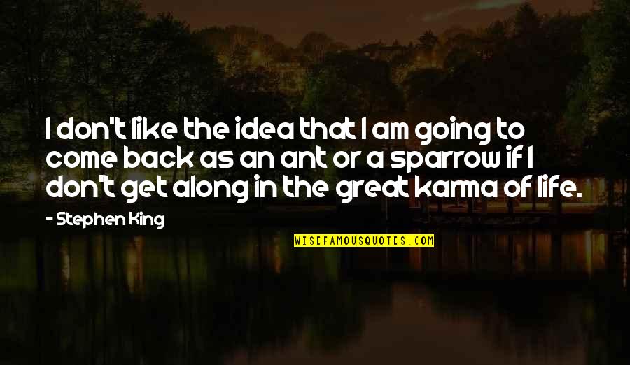 Going Back To Life Quotes By Stephen King: I don't like the idea that I am Going Back To Life Quotes By Stephen King: I don't like the idea that I am
