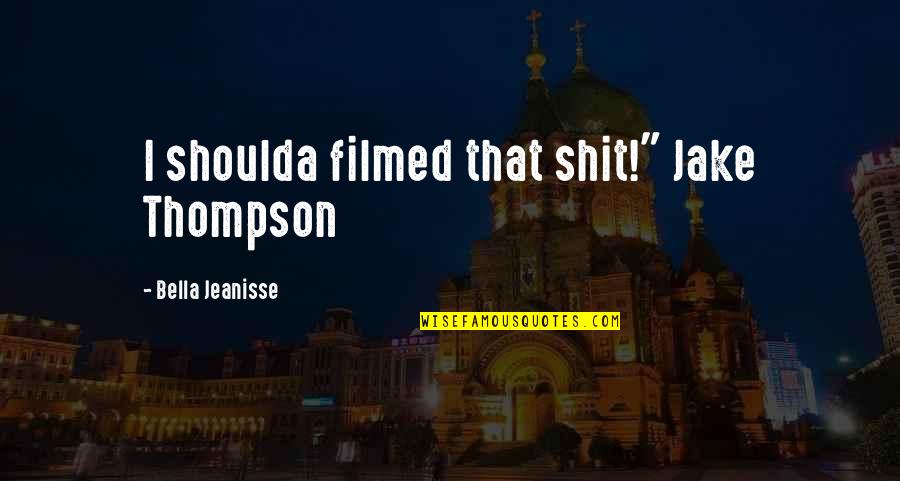 Going Back To Past Quotes By Bella Jeanisse: I shoulda filmed that shit!" Jake Thompson Going Back To Past Quotes By Bella Jeanisse: I shoulda filmed that shit!" Jake Thompson