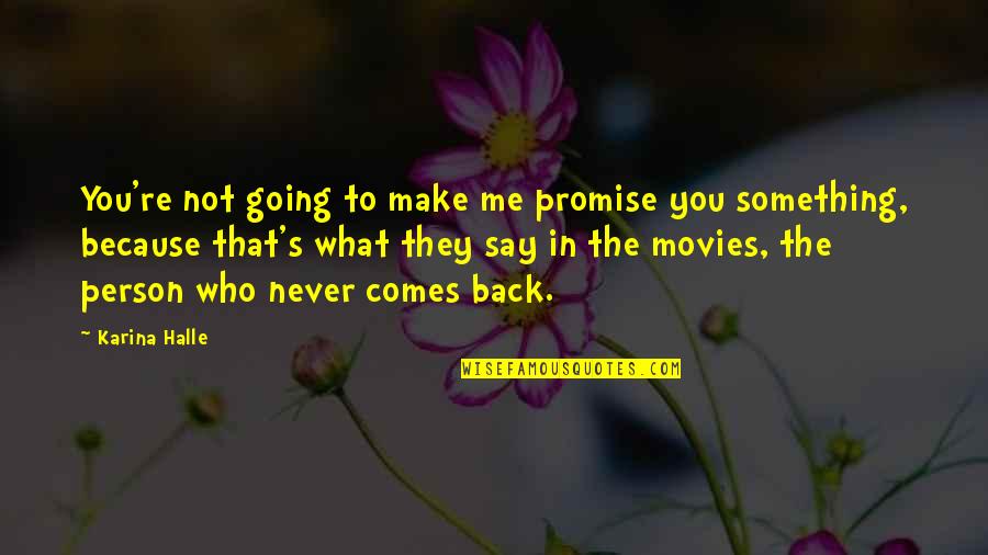 Going Back To Quotes By Karina Halle: You're not going to make me promise you