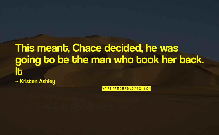 Going Back To Quotes By Kristen Ashley: This meant, Chace decided, he was going to