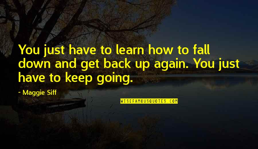 Going Back To Quotes By Maggie Siff: You just have to learn how to fall