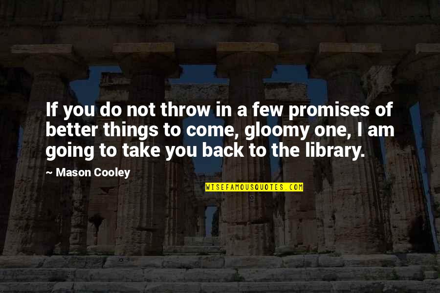 Going Back To Quotes By Mason Cooley: If you do not throw in a few