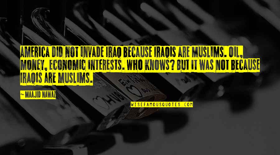 Going Back To Sleep Quotes By Maajid Nawaz: America did not invade Iraq because Iraqis are