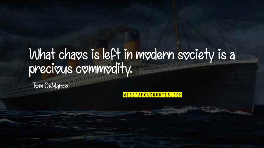 Going Back To Sleep Quotes By Tom DeMarco: What chaos is left in modern society is