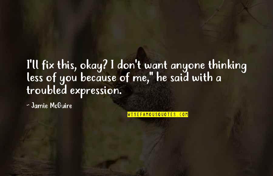 Going Back To Someone Who Hurt You Quotes By Jamie McGuire: I'll fix this, okay? I don't want anyone