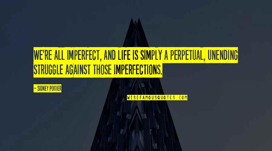 Going Back To Someone Who Hurt You Quotes By Sidney Poitier: We're all imperfect, and life is simply a