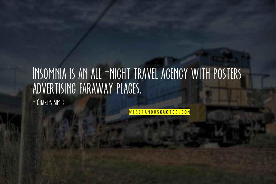 Going Back To Someone You Love Quotes By Charles Simic: Insomnia is an all-night travel agency with posters