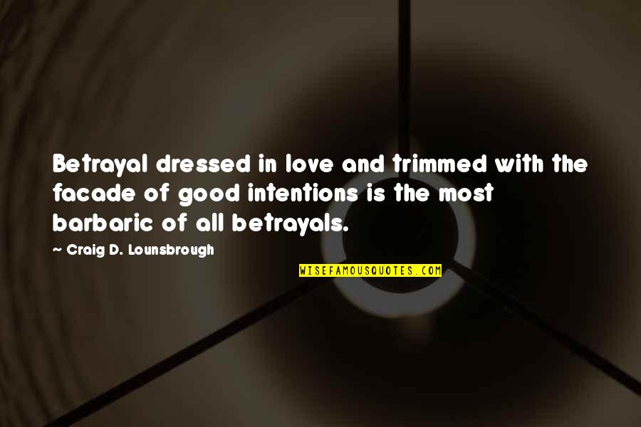 Going Back To Someone You Love Quotes By Craig D. Lounsbrough: Betrayal dressed in love and trimmed with the