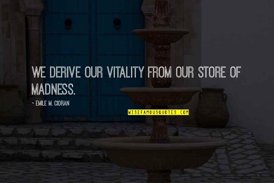 Going Back To Someone You Love Quotes By Emile M. Cioran: We derive our vitality from our store of