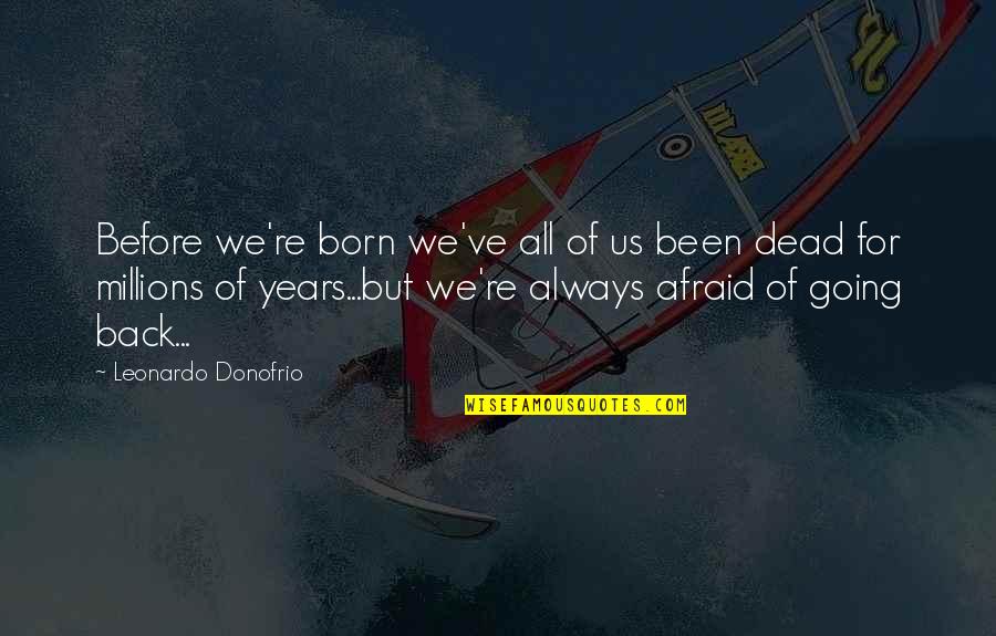 Going Back To The Past Quotes By Leonardo Donofrio: Before we're born we've all of us been