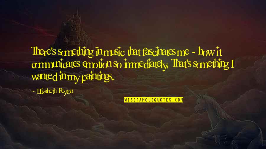 Going Back To Work After A Holiday Quotes By Elizabeth Peyton: There's something in music that fascinates me -