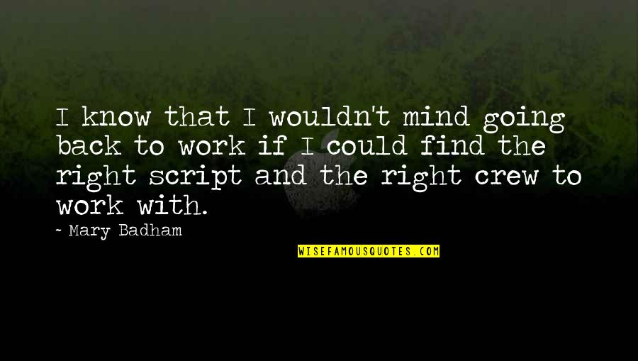 Going Back To Work Quotes By Mary Badham: I know that I wouldn't mind going back