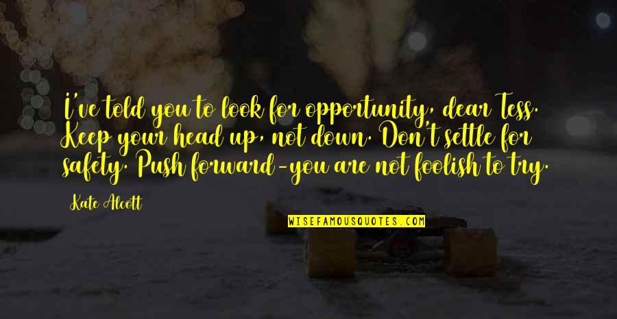 Going Back To Your Childhood Quotes By Kate Alcott: I've told you to look for opportunity, dear Going Back To Your Childhood Quotes By Kate Alcott: I've told you to look for opportunity, dear