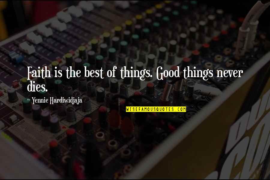 Going Back To Your Roots Quotes By Yennie Hardiwidjaja: Faith is the best of things. Good things