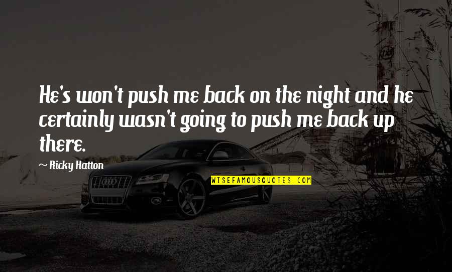 Going Back With Your Ex Quotes By Ricky Hatton: He's won't push me back on the night