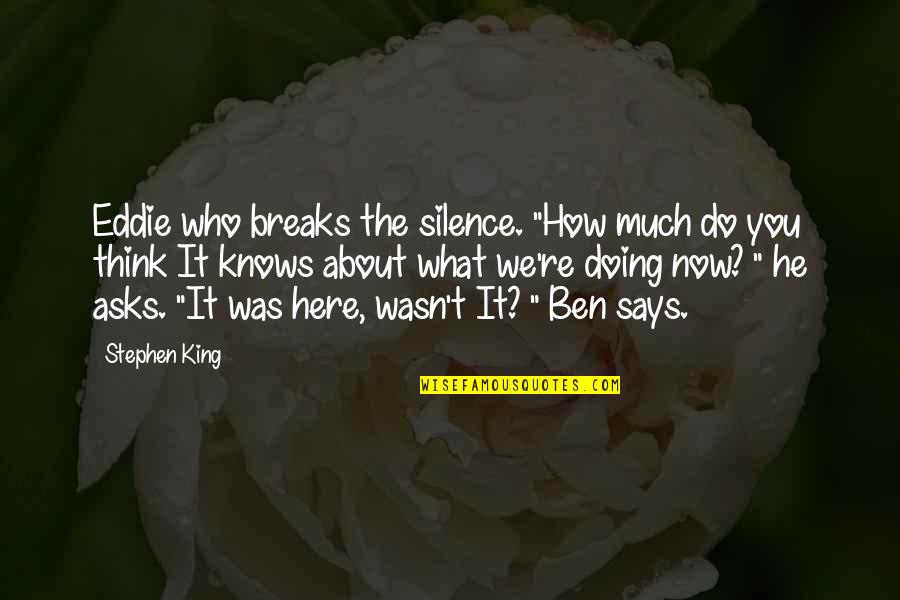 Going Bed Love Quotes By Stephen King: Eddie who breaks the silence. "How much do