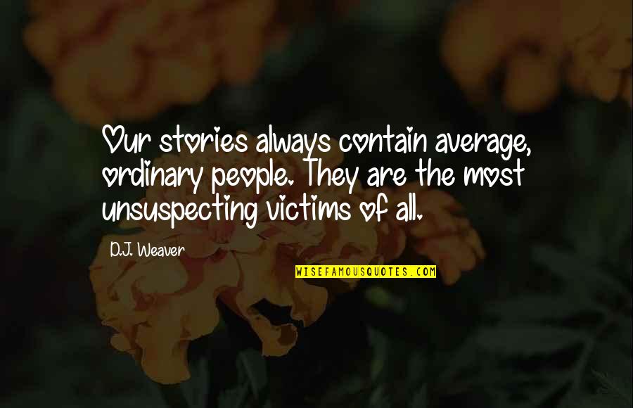 Going Behind Someone's Back Quotes By D.J. Weaver: Our stories always contain average, ordinary people. They