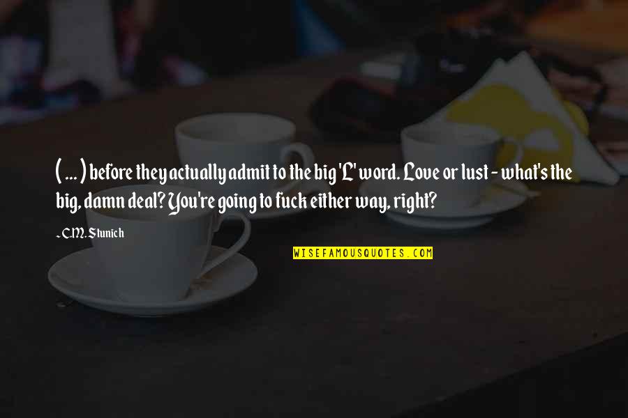 Going Big Quotes By C.M. Stunich: ( ... ) before they actually admit to