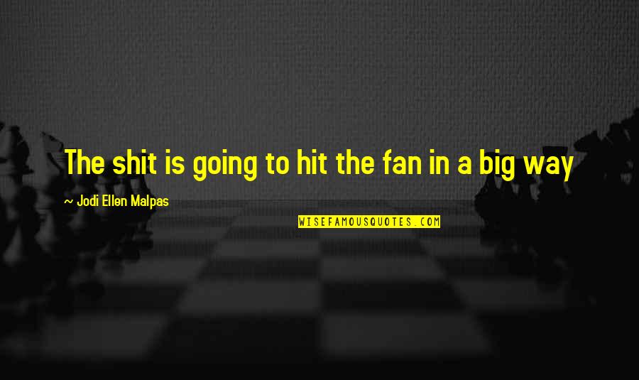 Going Big Quotes By Jodi Ellen Malpas: The shit is going to hit the fan
