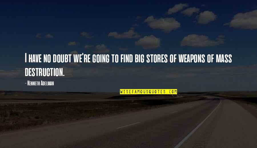 Going Big Quotes By Kenneth Adelman: I have no doubt we're going to find