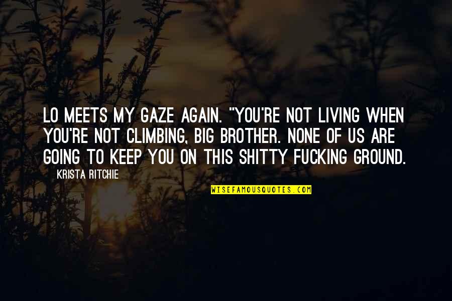Going Big Quotes By Krista Ritchie: Lo meets my gaze again. "You're not living