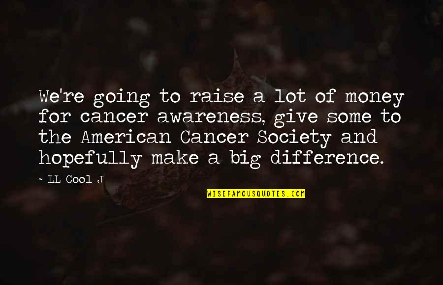 Going Big Quotes By LL Cool J: We're going to raise a lot of money
