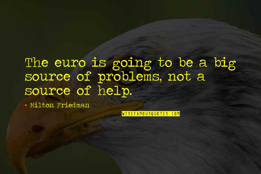 Going Big Quotes By Milton Friedman: The euro is going to be a big