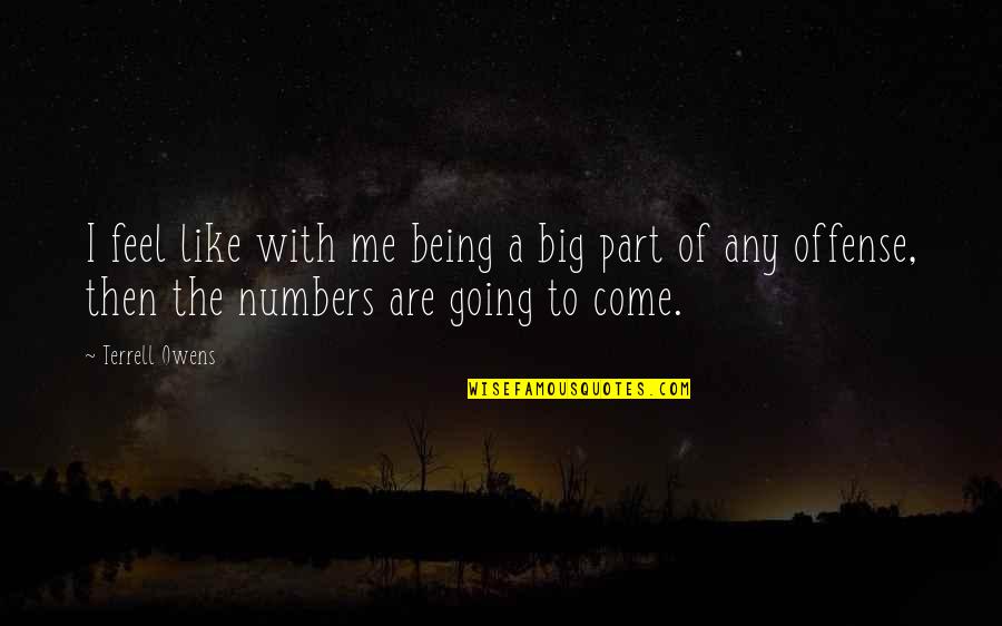 Going Big Quotes By Terrell Owens: I feel like with me being a big