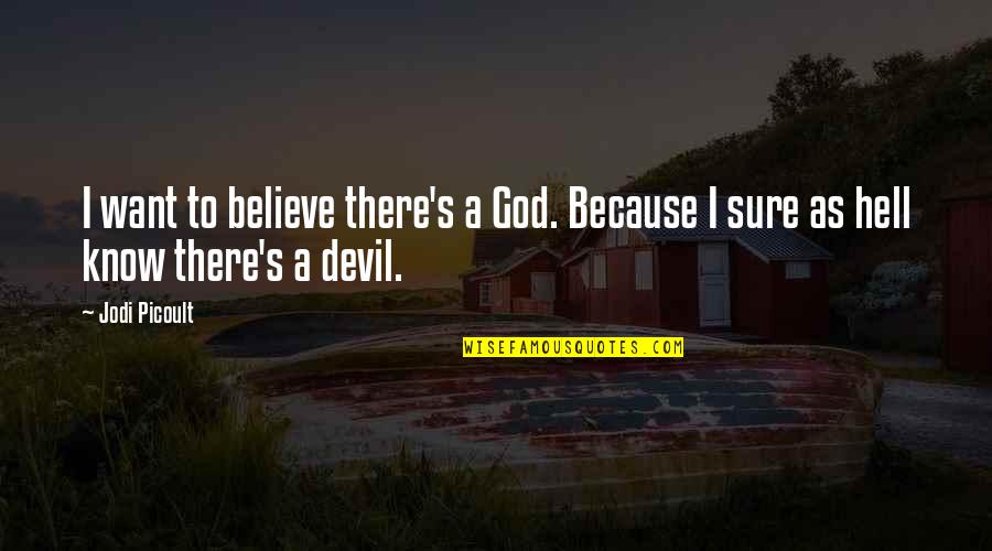 Going Bovine Quotes By Jodi Picoult: I want to believe there's a God. Because