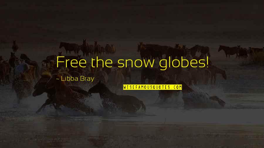 Going Bovine Quotes By Libba Bray: Free the snow globes!
