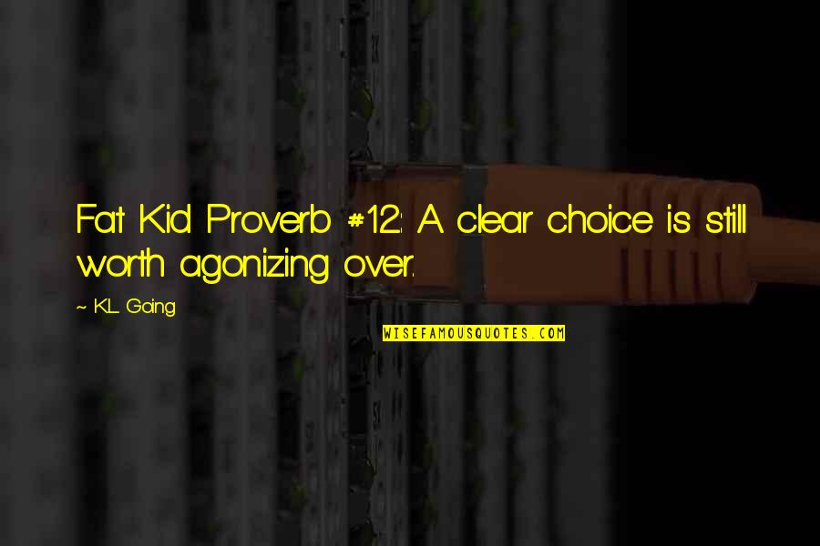 Going Clear Quotes By K.L. Going: Fat Kid Proverb #12: A clear choice is