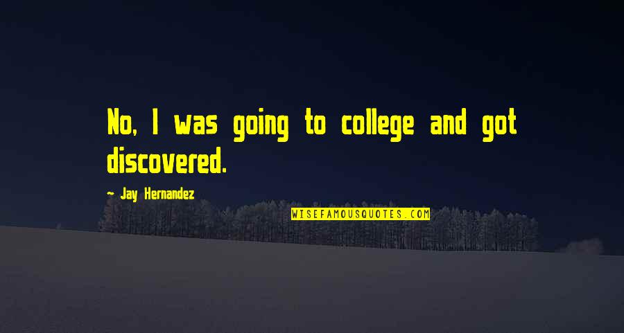 Going College Quotes By Jay Hernandez: No, I was going to college and got Going College Quotes By Jay Hernandez: No, I was going to college and got