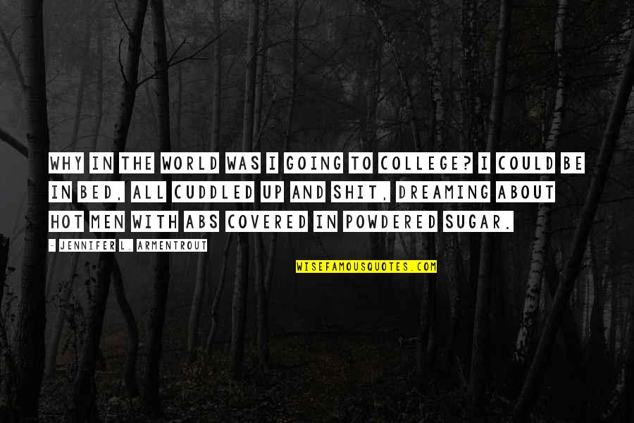 Going College Quotes By Jennifer L. Armentrout: Why in the world was I going to Going College Quotes By Jennifer L. Armentrout: Why in the world was I going to