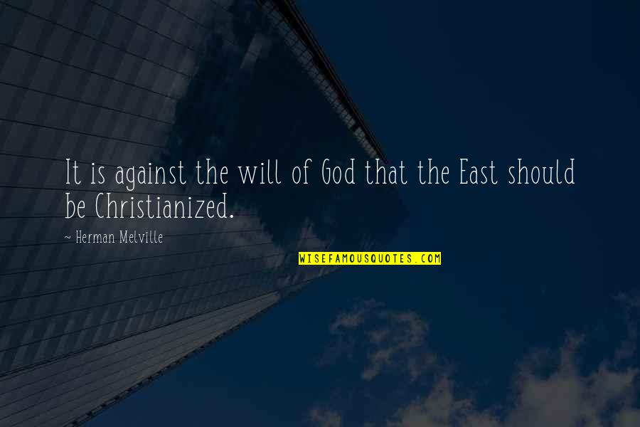 Going Crazy Over Someone Quotes By Herman Melville: It is against the will of God that Going Crazy Over Someone Quotes By Herman Melville: It is against the will of God that