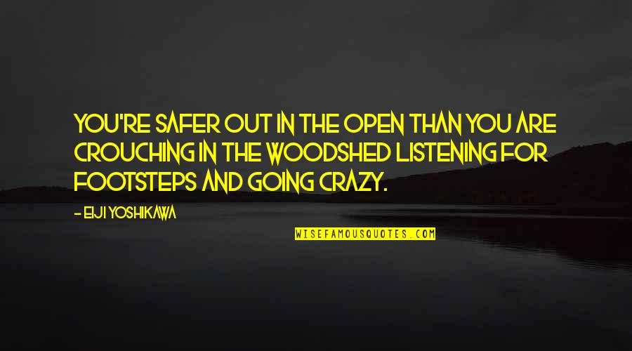 Going Crazy Quotes By Eiji Yoshikawa: You're safer out in the open than you