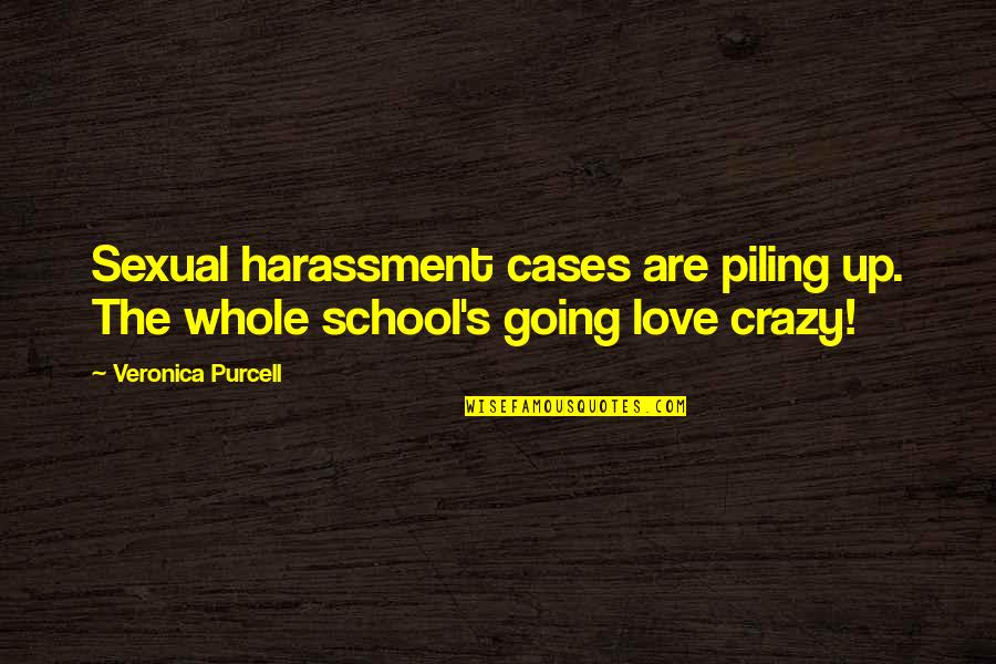 Going Crazy Quotes By Veronica Purcell: Sexual harassment cases are piling up. The whole
