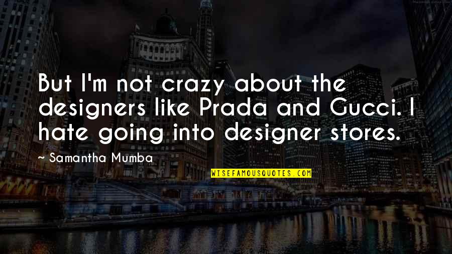 Going Crazy Without You Quotes By Samantha Mumba: But I'm not crazy about the designers like