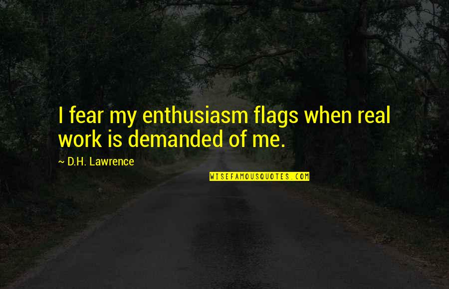 Going Digital Quotes By D.H. Lawrence: I fear my enthusiasm flags when real work