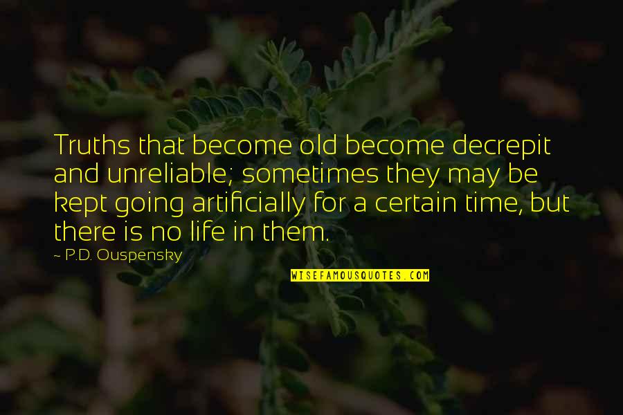 Going Digital Quotes By P.D. Ouspensky: Truths that become old become decrepit and unreliable;