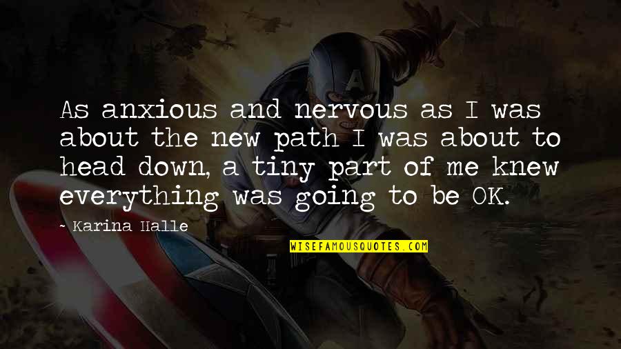 Going Down A New Path Quotes By Karina Halle: As anxious and nervous as I was about