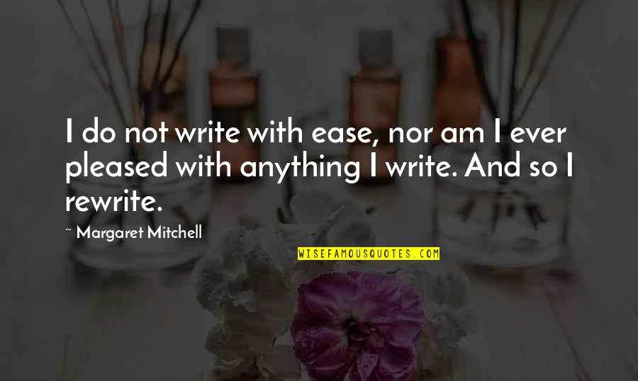 Going Down In History Quotes By Margaret Mitchell: I do not write with ease, nor am