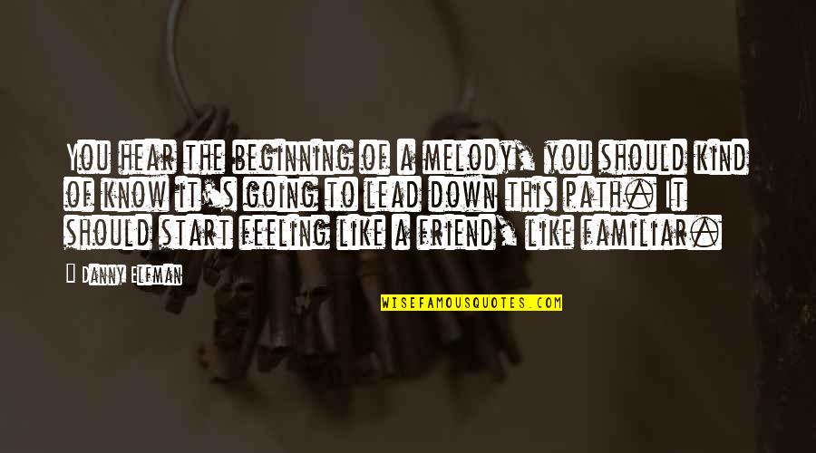 Going Down Like Quotes By Danny Elfman: You hear the beginning of a melody, you