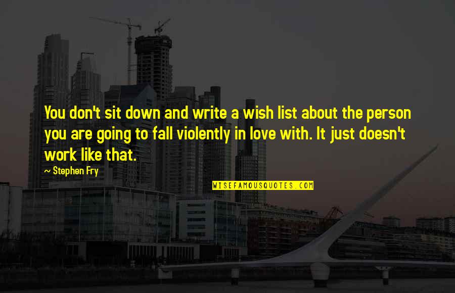 Going Down Like Quotes By Stephen Fry: You don't sit down and write a wish