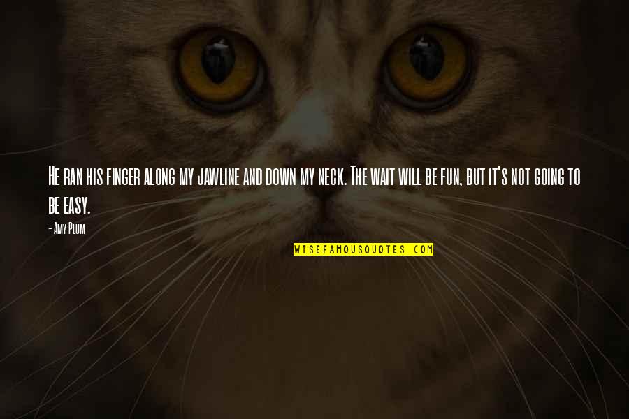Going Down Quotes By Amy Plum: He ran his finger along my jawline and Going Down Quotes By Amy Plum: He ran his finger along my jawline and