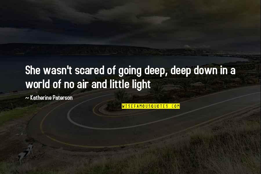 Going Down Quotes By Katherine Paterson: She wasn't scared of going deep, deep down Going Down Quotes By Katherine Paterson: She wasn't scared of going deep, deep down