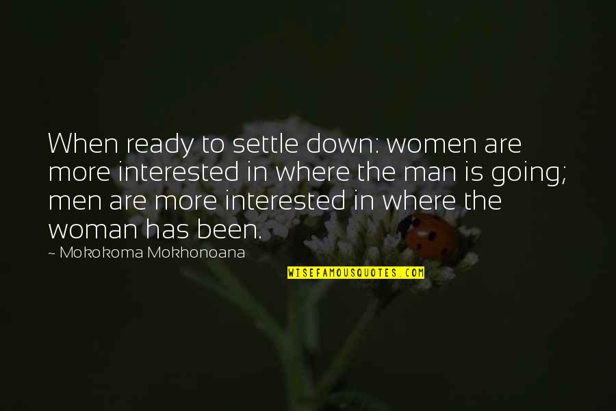 Going Down Quotes By Mokokoma Mokhonoana: When ready to settle down: women are more Going Down Quotes By Mokokoma Mokhonoana: When ready to settle down: women are more